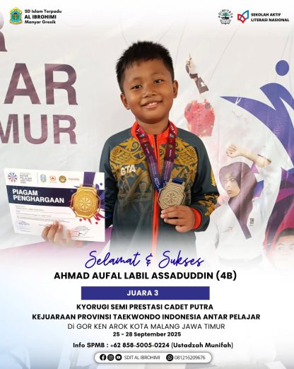Ahmad Aufal Labil Assaduddin, siswa kelas 4B SDIT Al Ibrohimi Manyar Gresik, meraih Juara 3 Kyorugi Semi Prestasi Cadet Putra pada Kejuaraan Provinsi Taekwondo Indonesia Antar Pelajar di GOR Ken Arok Malang.
